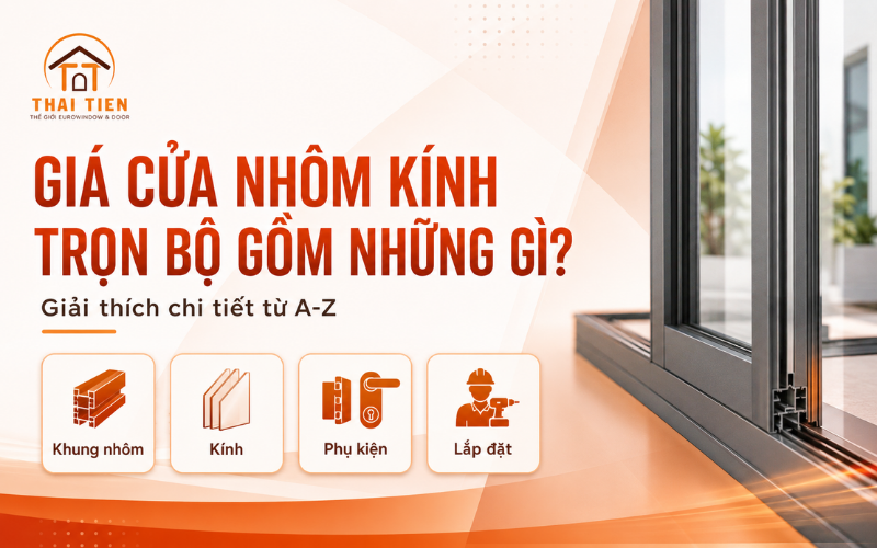 Giá cửa nhôm kính trọn bộ gồm những gì? Giải thích chi tiết từ A-Z