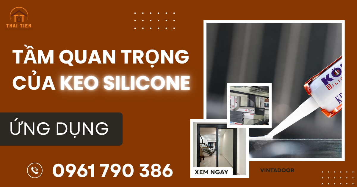 KEO SILICON LÀ GÌ? TẦM QUAN TRỌNG TRONG THI CÔNG NHÔM KÍNH CHUẨN KỸ THUẬT