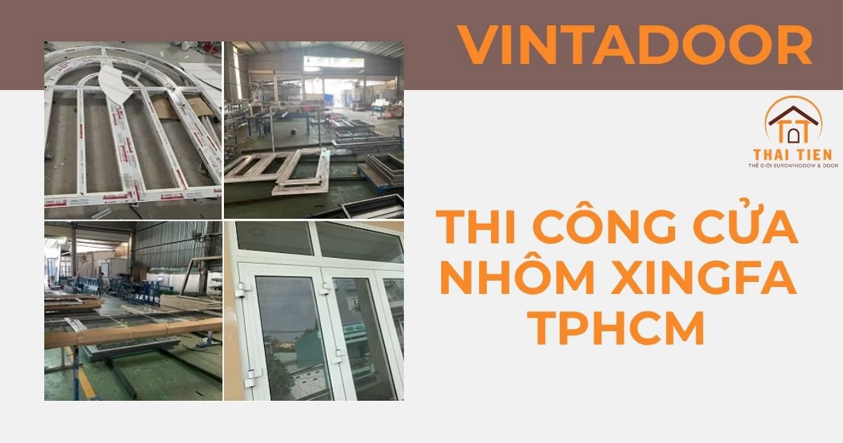 Thi Công Cửa Nhôm Xingfa TPHCM Đẹp, Bền, Đúng Kỹ Thuật